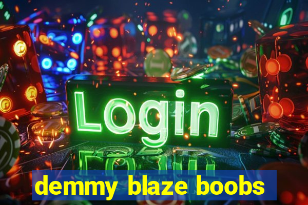 demmy blaze boobs