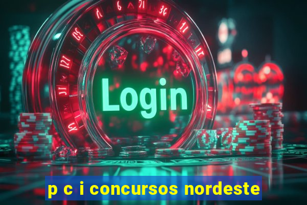 p c i concursos nordeste