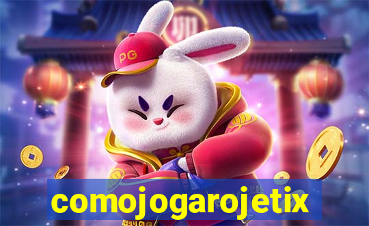 comojogarojetix