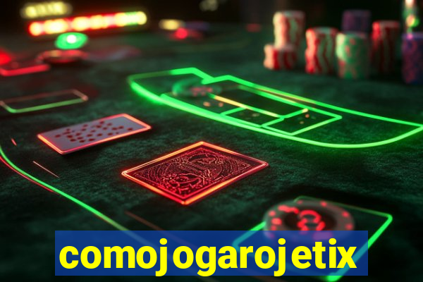 comojogarojetix