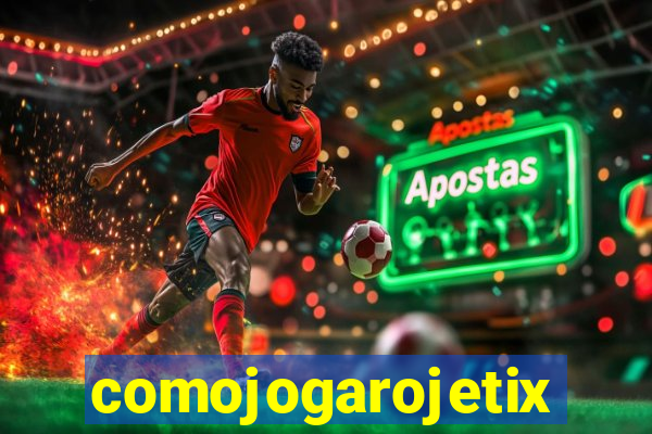 comojogarojetix