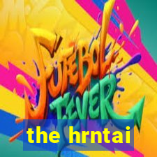 the hrntai