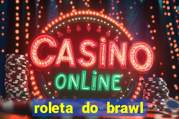 roleta do brawl stars 2024