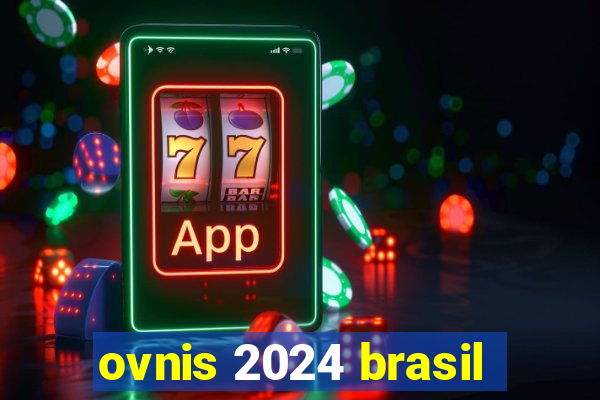 ovnis 2024 brasil