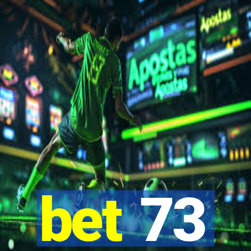 bet 73