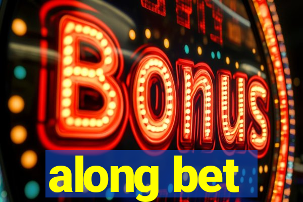 along bet