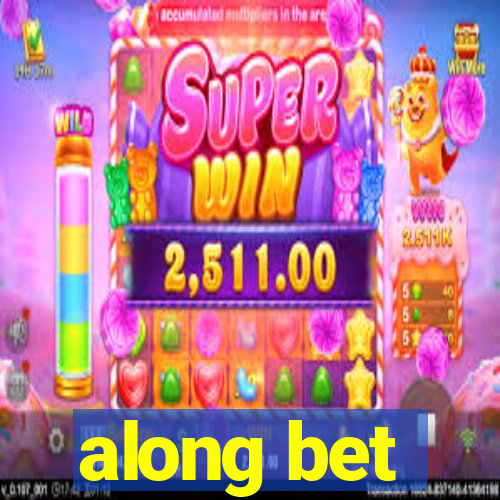 along bet