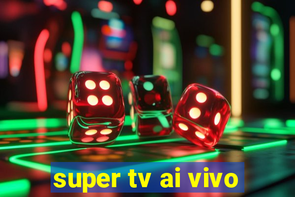 super tv ai vivo
