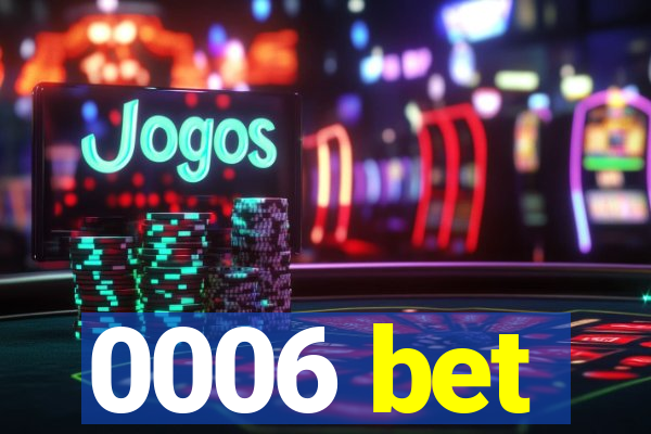 0006 bet