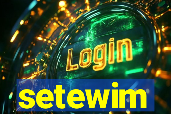 setewim