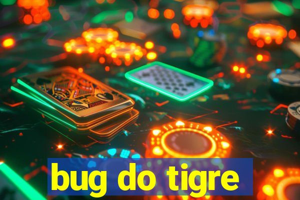 bug do tigre