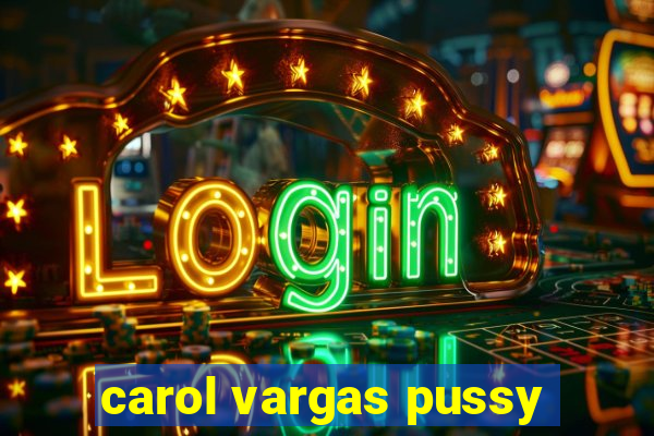 carol vargas pussy