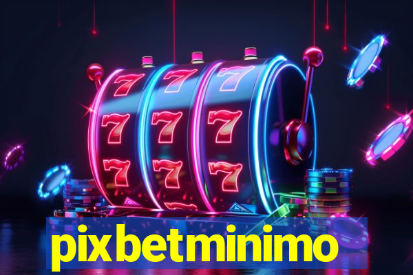 pixbetminimo