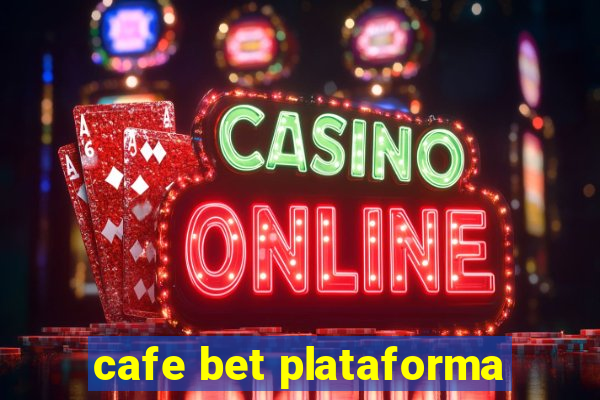 cafe bet plataforma