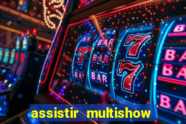 assistir multishow online ao vivo