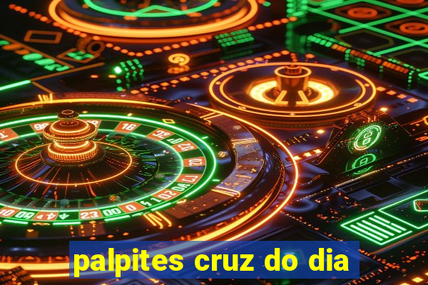 palpites cruz do dia