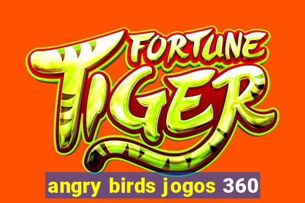 angry birds jogos 360