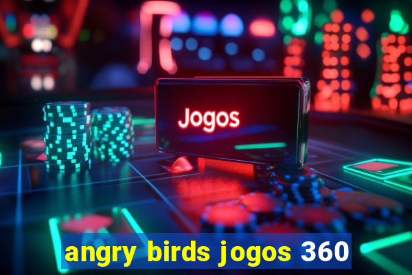 angry birds jogos 360