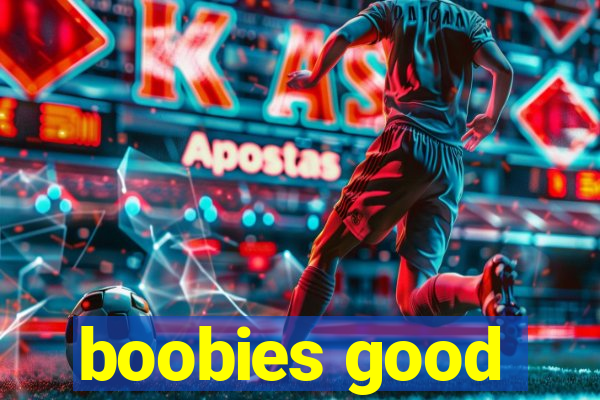 boobies good