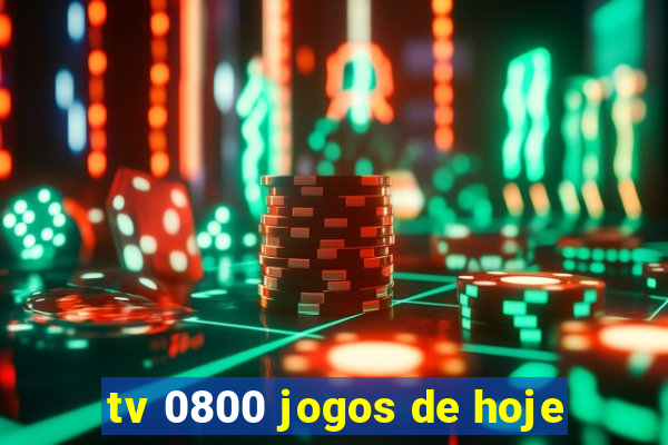 tv 0800 jogos de hoje