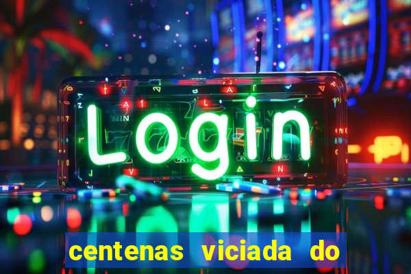 centenas viciada do jogo de bicho 2016