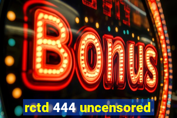 rctd 444 uncensored