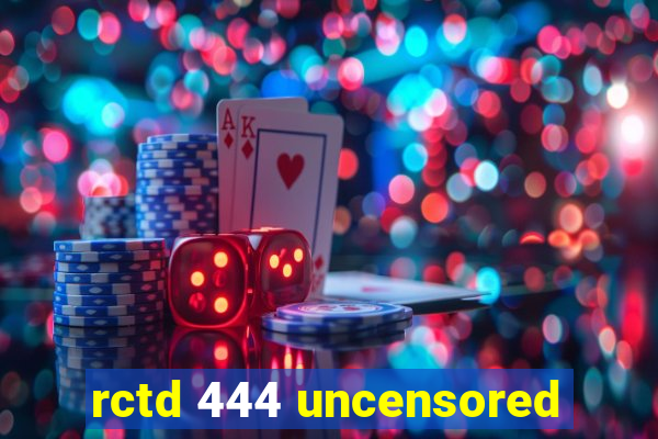 rctd 444 uncensored