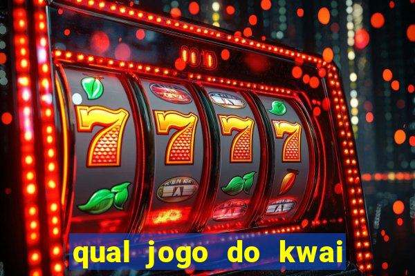 qual jogo do kwai que ganha mais dinheiro