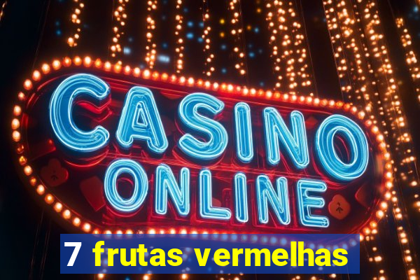 7 frutas vermelhas