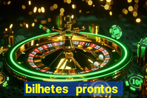 bilhetes prontos para hoje