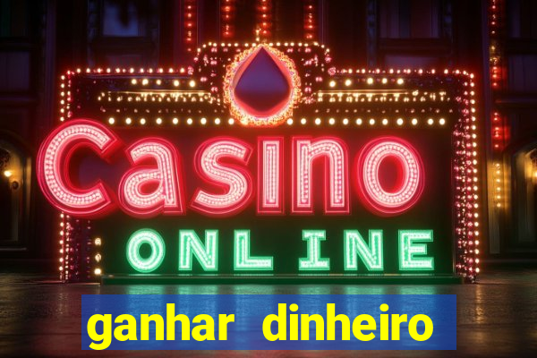 ganhar dinheiro online jogando