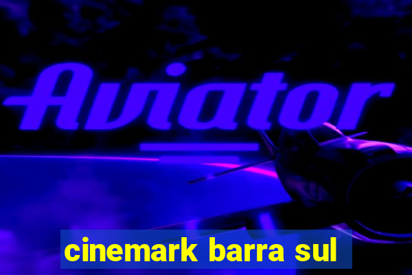 cinemark barra sul