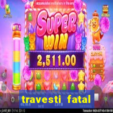 travesti fatal porto alegre