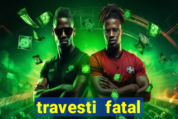 travesti fatal porto alegre