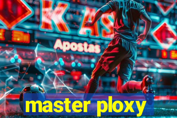 master ploxy