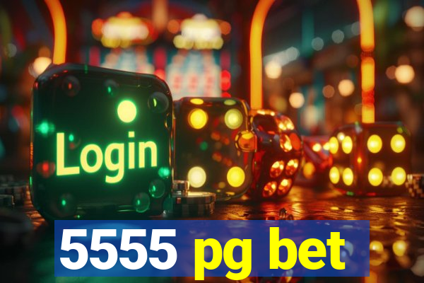 5555 pg bet