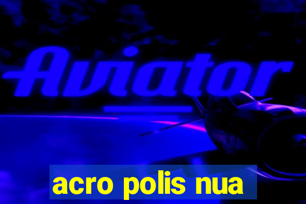 acro polis nua