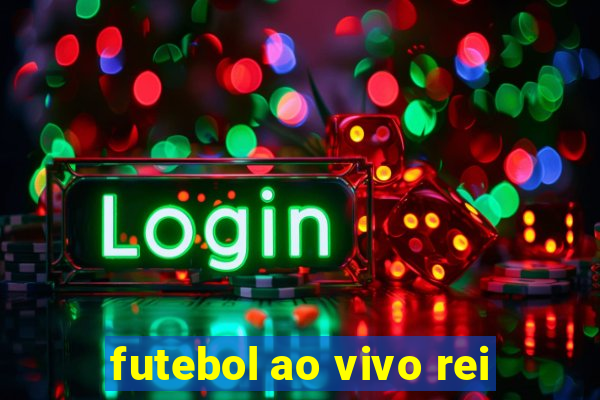 futebol ao vivo rei