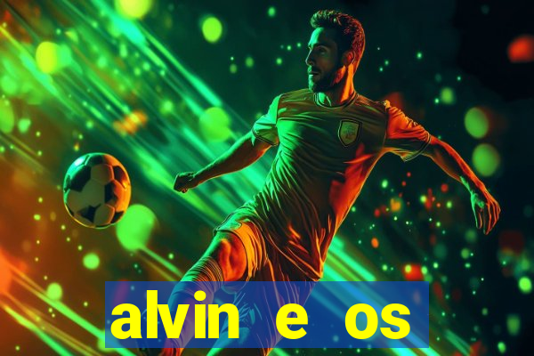 alvin e os esquilos 3 filme completo dublado