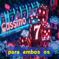para ambos os times marcam 1 e 2 tempo