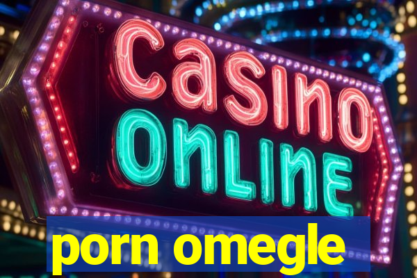 porn omegle