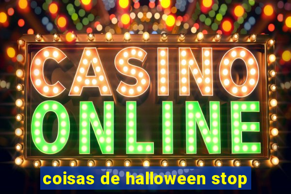 coisas de halloween stop