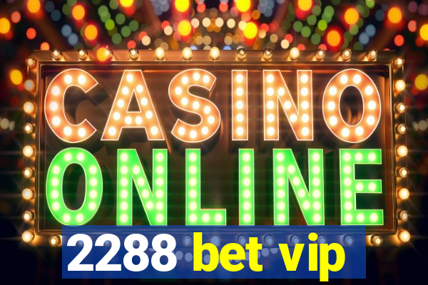 2288 bet vip