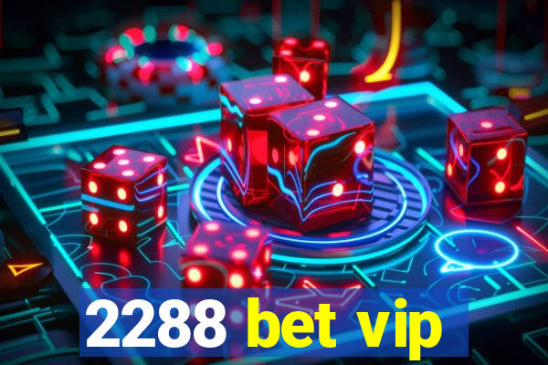 2288 bet vip
