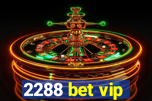 2288 bet vip