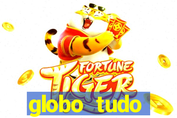 globo tudo absolutamente tudo