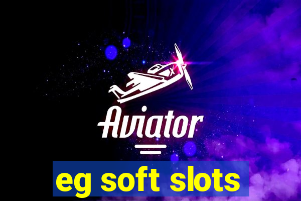 eg soft slots