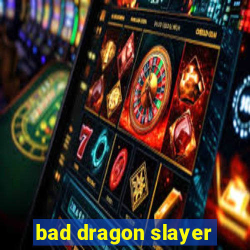 bad dragon slayer