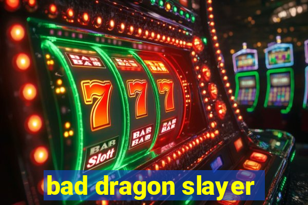 bad dragon slayer