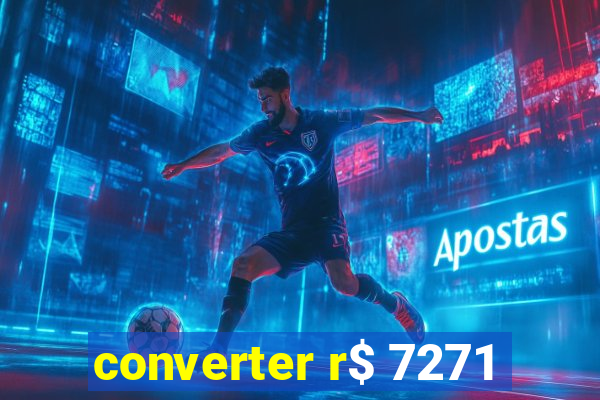 converter r$ 7271